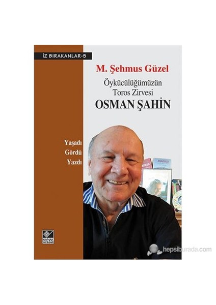 Öykücülüğümüzün Toros Zirvesi Osman Şahin (Yaşadı Gördü Yazdı)-M. Şehmus Güzel