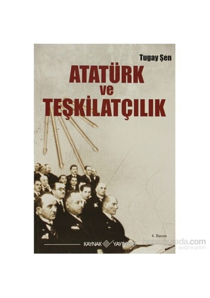 Atatürk Ve Teşkilatçılık - Turgay Şen