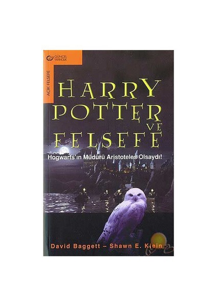 Harry Potter Ve Felsefe ( Hogwarts'In Müdürü Arıstoteles Olsaydı!)-David Baggett