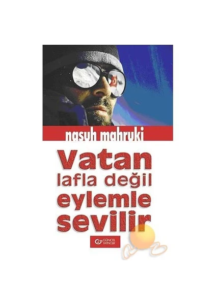 Vatan Lafla Değil Eylemle Sevilir-Nasuh Mahruki