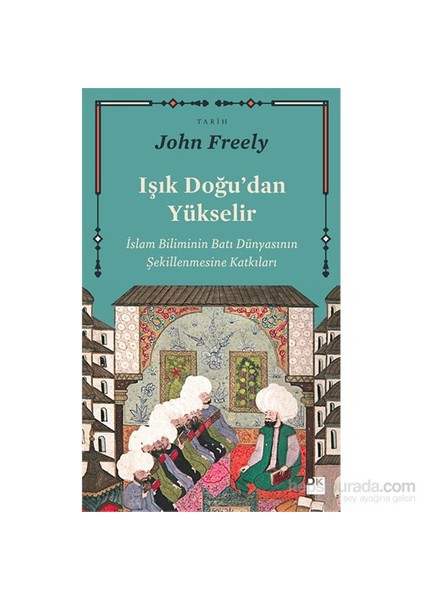 Işık Doğu’Dan Yükselir-John Freely