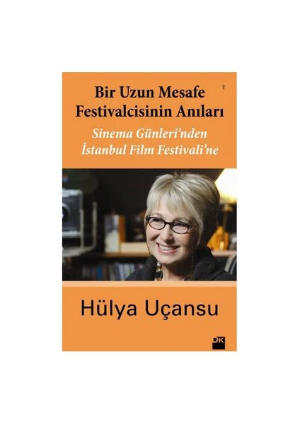 Bir Uzun Mesafe Festivalcisinin Anıları: Sinema Günleri'bden İstanbul Film Festivali'ne - Hülya Uçansu