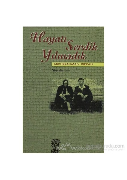 Hayatı Sevdik Yılmadık-Abdurrahman Birkan