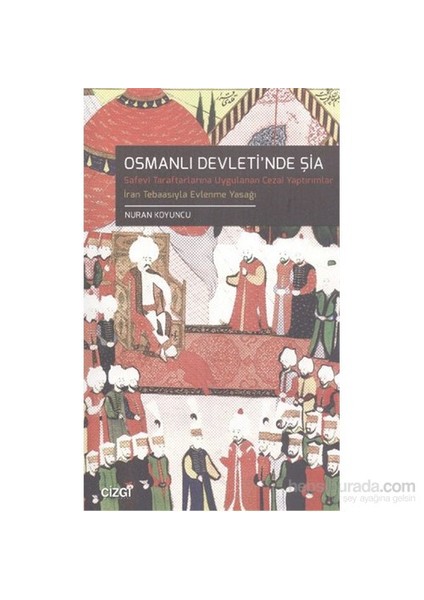 Osmanlı Devleti'Nde Şia Safevi Taraftarlarına Uygulanan Yaptırımlar 7 İran Tebasıyla Evlenme Yasağı-Nuran Koyuncu