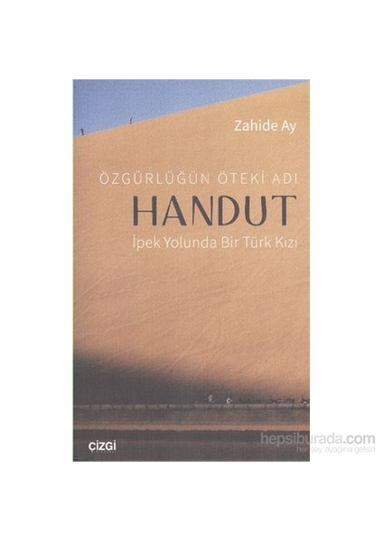 Özgürlüğün Öteki Adı: Handut İpek Yolunda Bir Türk Kızı-Zahide Ay