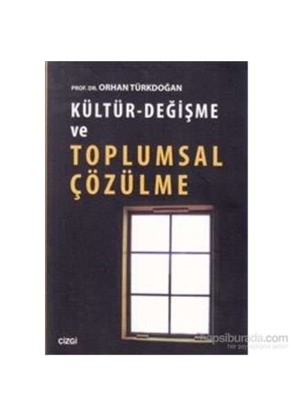Kültür - Değişme Ve Toplumsal Çözülme-Orhan Türkdoğan