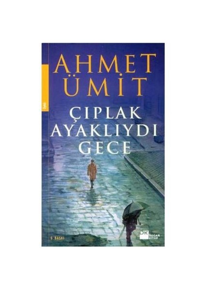 Çıplak Ayaklıydı Gece - Ahmet Ümit