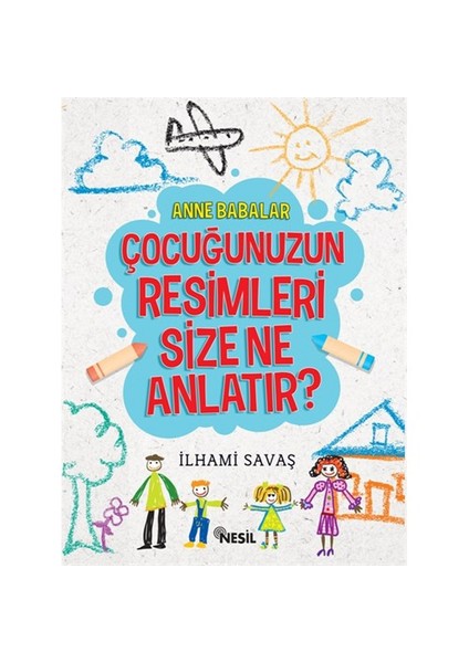 Çocuğunuzun Resimleri Size Ne Anlatır - İlhami Savaş