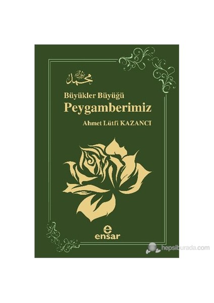 Büyükler Büyüğü Peygamberimiz-Ahmet Lütfi Kazancı