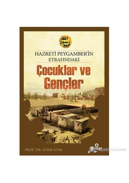 Hazreti Peygamberimizin Etrafındaki Çocuklar Ve Gençler-Adem Apak