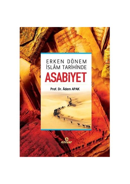 Erken Dönem İslam Tarihinde Asabiyet-Adem Apak