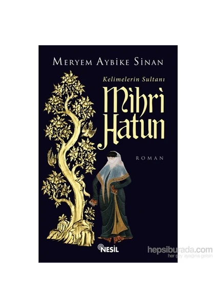 Kelimelerin Sultanı Mihri Hatun - Meryem Aybike Sinan