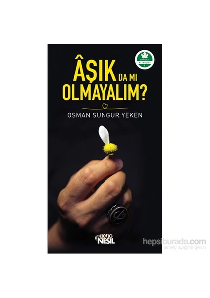 Aşık Da Mı Olmayalım ?-Osman Sungur Yeken