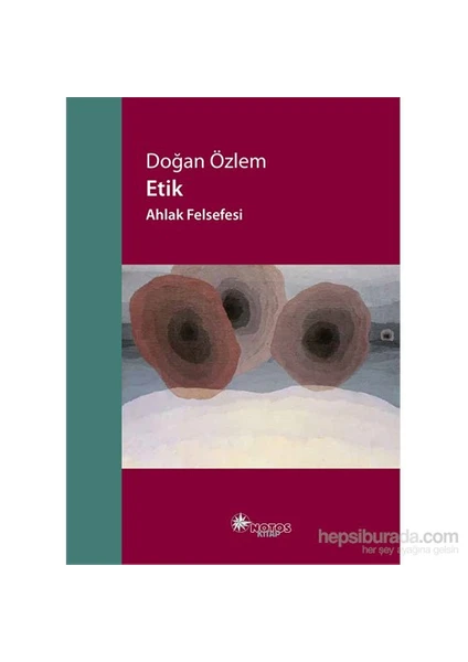 Etik – Ahlak Felsefesi-Doğan Özlem