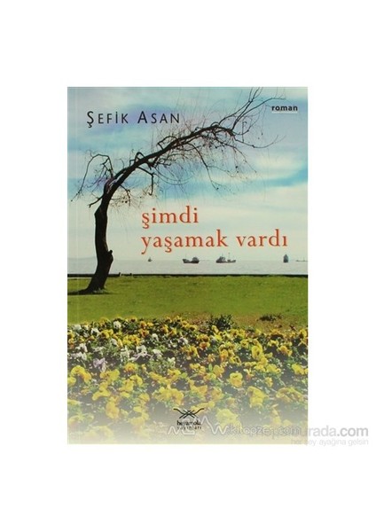 Şimdi Yaşamak Vardı-Şefik Asan