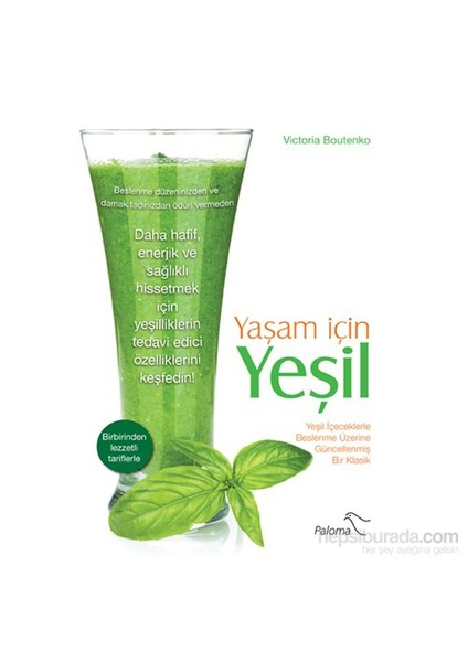Yaşam İçin Yeşil - Yeşil İçeceklerle Beslenme Üzerine Güncellenmiş Bir Klasik - Victoria Boutenko