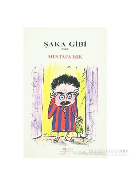 Şaka Gibi-Mustafa Işık