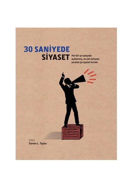30 Saniyede Siyaset - (Her Biri 30 Saniyede Açıklanmış, En Çok Tartışma Yaratan 50 Siyaset Kuramı)