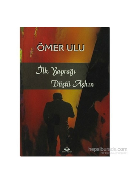 İlk Yaprağı Düştü Aşkın-Ömer Ulu