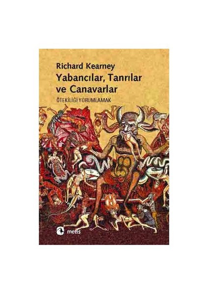 Yabancılar, Tanrılar Ve Canavarlar - (Ötekiliği Yorumlamak)-Richard Kearney
