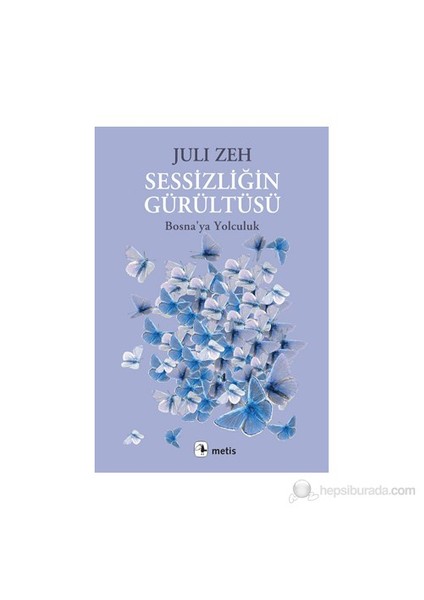 Sessizliğin Gürültüsü: Bosna'Ya Yolculuk - Juli Zeh