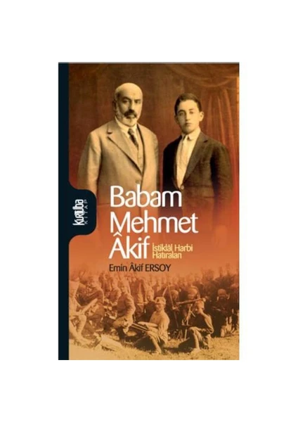 Babam Mehmet Akif - İstiklal Harbi Hatıraları