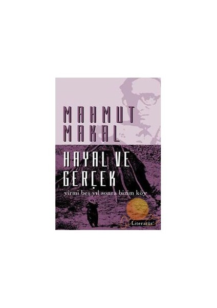 Hayal ve Gerçek: Yirmi Beş Yıl Sonra Bizim Köy - Mahmut Makal