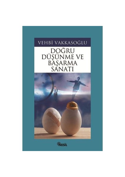 Doğru Düşünme ve Başarma Sanatı - Vehbi Vakkasoğlu