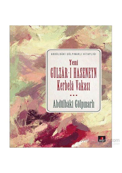 Yeni Gülzar-I Haseneyn - Kerbelâ Vakası-Abdülbaki Gölpınarlı