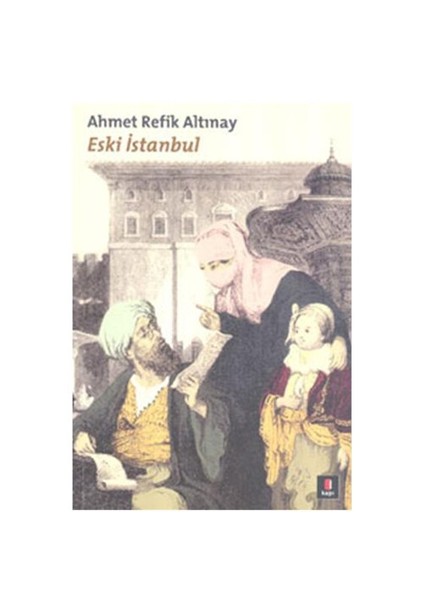 Eski İstanbul - Ahmet Refik Altınay