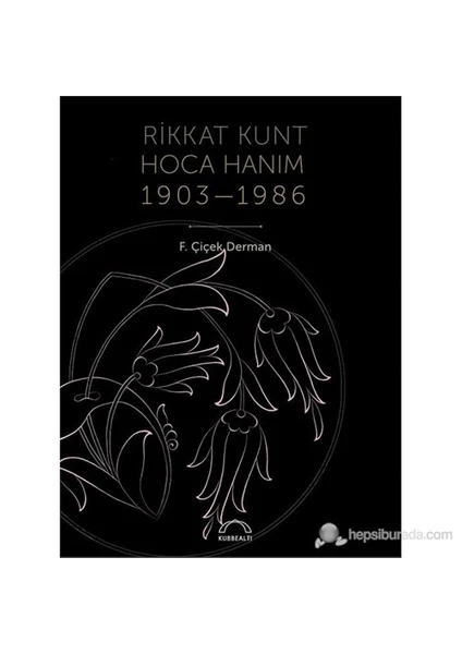 Rikkat Kunt Hoca Hanım (1903-1986)-F. Çiçek Derman