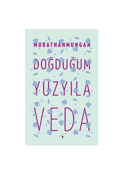 Doğduğum Yüzyıla Veda - Murathan Mungan