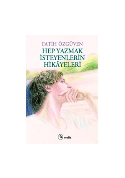 Hep Yazmak İsteyenlerin Hikayeleri - Fatih Özgüven
