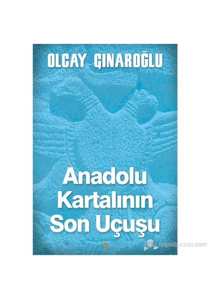 Anadolu Kartalının Son Uçuşu-Olcay Çınaroğlu