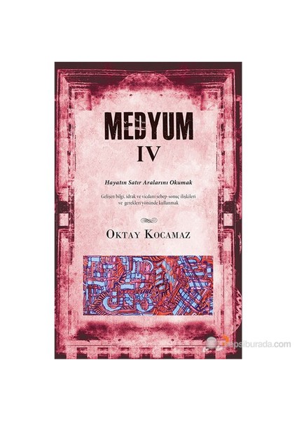 Medyum 4 - Hayatın Satır Aralarını Okumak (Gelişen Bilgi, İdrak Ve Vicdanı Sebep – Sonuç İlişkileri-Oktay Kocamaz