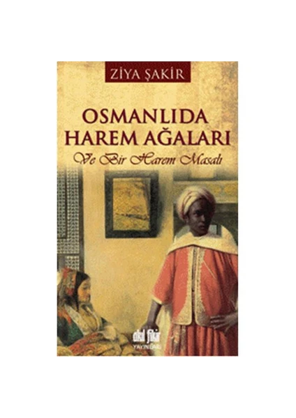 Osmanlıda Harem Ağaları Ve Bir Harem Masalı - Ziya Şakir