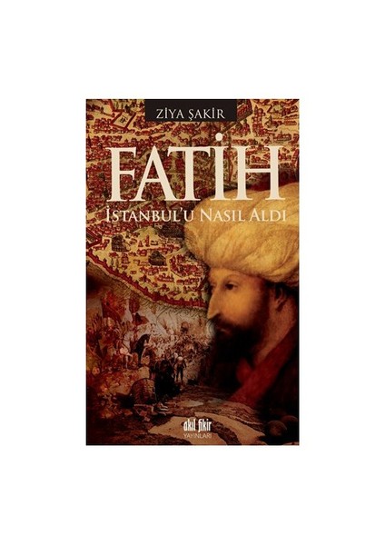 Fatih İstanbul’u Nasıl Aldı - Ziya Şakir