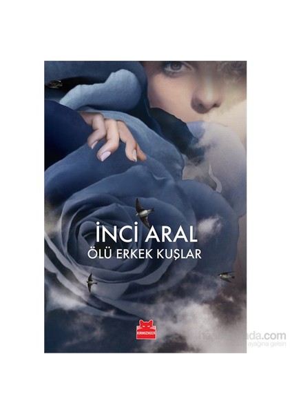 Ölü Erkek Kuşlar - İnci Aral