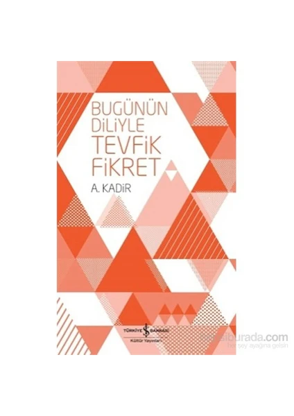 Bugünün Diliyle Tevfik Fikret-A. Kadir