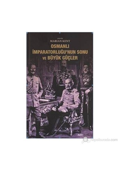 Osmanlı İmparatorluğu'Nun Sonu Ve Büyük Güçler