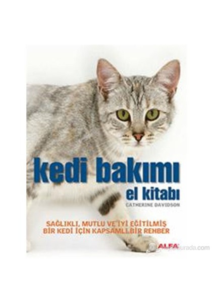 Kedi Bakımı El Kitabı - Sağlıklı, Mutlu ve İyi Eğitilmiş Bir Kedi için Kapsamlı Bir Rehber(Flexi Kap - Catherine Davidson