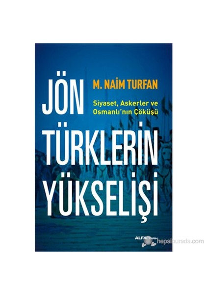 Jön Türklerin Yükselişi - Siyaset, Askerler ve Osmanlı’nın Çöküşü