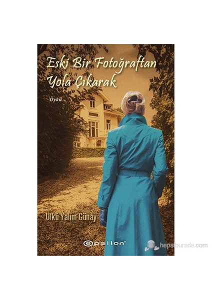 Eski Bir Fotoğraftan Yola Çıkarak - Ülkü Yalım Günay