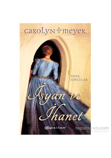 İsyan ve İhanet - Carolyn Meyer