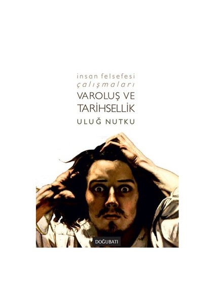 Varoluş Ve Tarihsellik: İnsan Felsefesi Çalışmaları-Uluğ Nutku