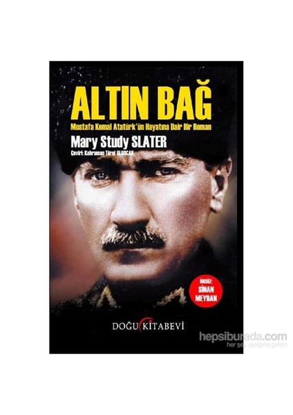 Altın Bağ - Mustafa Kemal Atatürk’Ün Hayatına Dair Bir Roman-Mary Study Slater