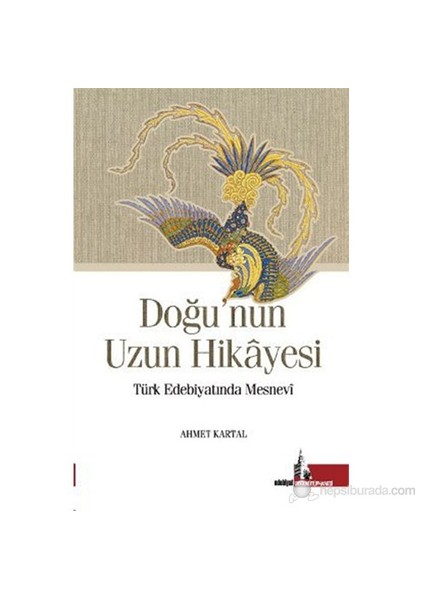 Doğu'Nun Uzun Hikayesi (Türk Edebiyatında Mesnevi)-Ahmet Kartal