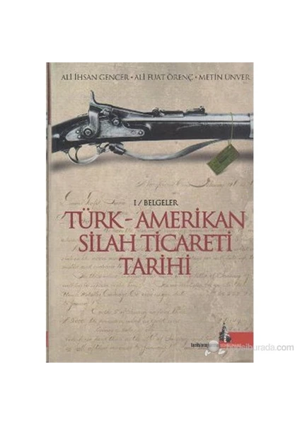 Türk - Amerikan Silah Ticareti Tarihi (1 / Belgeler)-Metin Ünver