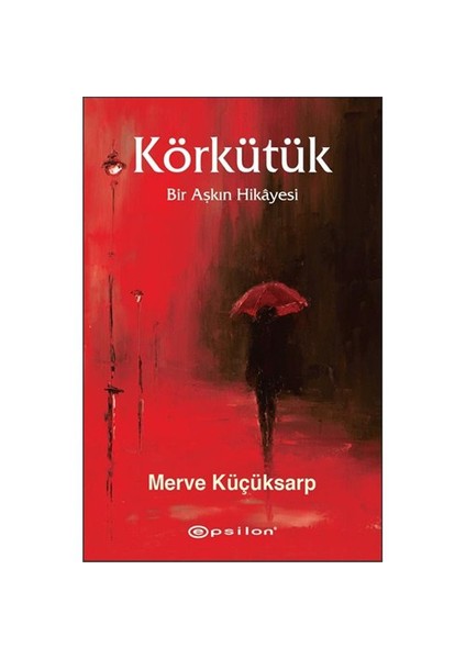 Körkütük - (Bir Aşkın Hikayesi)-Merve Küçüksarp