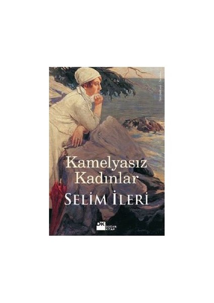 Kamelyasız Kadınlar - Selim İleri